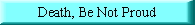 Death, be not proud, though some have called thee