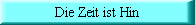 Die Zeit ist hin; du l�st dich unbewu�t